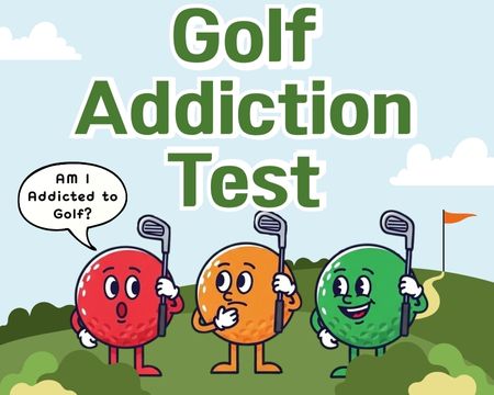 Wait... Are You Addicted to Golf?